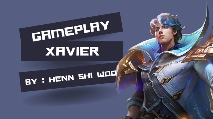 Gameplay Xavier - MLBB - High Tier - By : Henn Shi Woo.