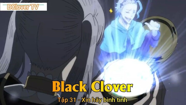 Black Clover Tập 31 - Xin hãy bình tĩnh