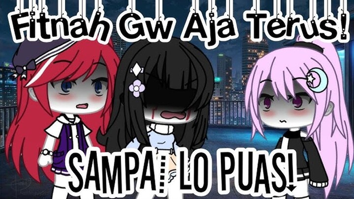 Fitnah Gw Aja Terus! Sampai Lo Puas! __Glmm Indonesia🇲🇨__ °•°Sad Movie_!°•° No Part!