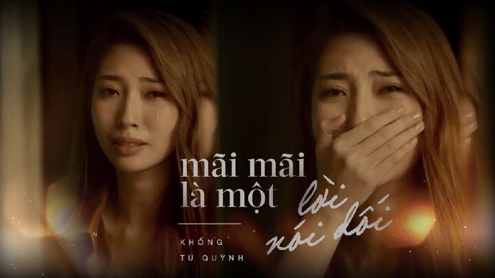 Khổng Tú Quỳnh - Mãi Mãi Là Một Lời Nói Dối ft. RIN9 | Official MV