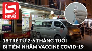 18 trẻ từ 2-6 tháng tuổi bị tiêm nhầm vaccine Covid-19, sức khoẻ đều đang ổn định