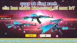 Garena free fire|quay ak rồng xanh siêu phẩn vòng quay bay màu/ nâng cấp max lv7 bao nhiêu kim cương