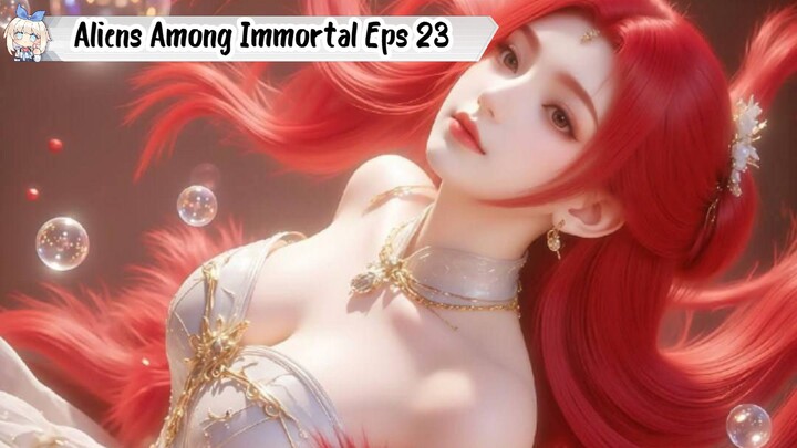 Aliens Among Immortal Episode 23