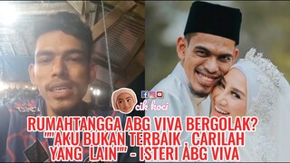 Rumahtangga Abg Viva Bergolak? ""Aku Bukan Terbaik , Carilah Yang Lain"" - Isteri Abg Viva