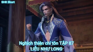 Nghịch thiên chí tôn TẬP 87-LIỄU NHƯ LONG