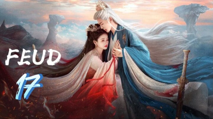 Lament of the River Immortal - FEUD — Episode 17 [Eng Sub]