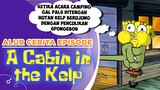 Alur Cerita Episode "A C4BIN 1N THE KELP" Acara Camping ditengah hutan Kelp? | #spongebobpedia - 91
