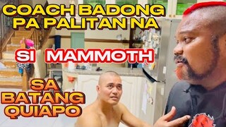 COACH BADONG PA PALITAN NA SI MAMMOTH SA BATANG QUIAPO??