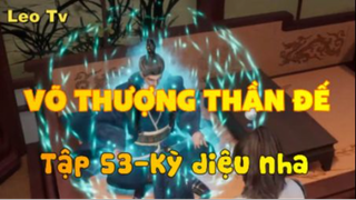 Võ thượng thần đế_Tập 53-Kỳ diệu nha