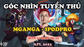 GÓC NHÌN TUYỂN THỦ: MGANGA CỦA IPODPRO CỰC KỲ KHÓ PHÁ GIẢI | APL 2022: VIỆT NAM