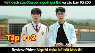Review Phim: Người thừa kế bất khả thi Tập 1+2 |Kế hoạch của đứa con ngoài giá thú và cậu bạn IQ 200