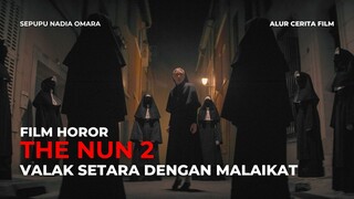 THE NUN 2 | KEKUATAN VALAK HAMPIR SETARA DENGAN MALAIKAT