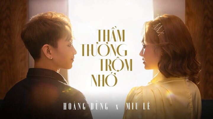 THẦM THƯƠNG TRỘM NHỚ | MIU LÊ X HOÀNG DŨNG | OFFICIAL MUSIC VIDEO