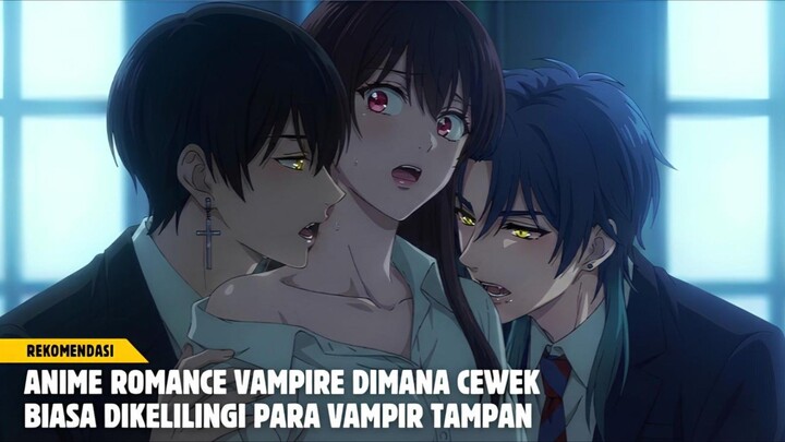 Rekomendasi anime romance dimana cewek biasa yang dikelilingi para vampir tampan
