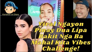 Viral Ngayon Pinay Dua Lipa Bakit Nga Ba Mahal Kita Vibes Challenge! 😘😲😁😱🎤🎧🎼🎹