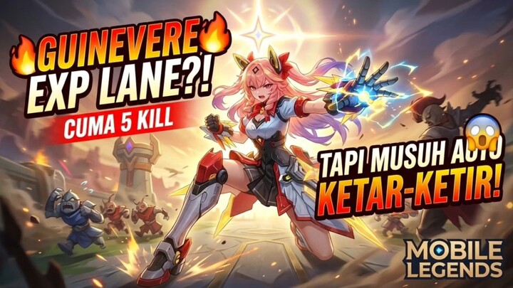 GUINEVERE EXP LANE?! 🔥 CUMA 5 KILL, TAPI MUSUH AUTO KETAR-KETIR! | MOBILE LEGENDS⁉️
