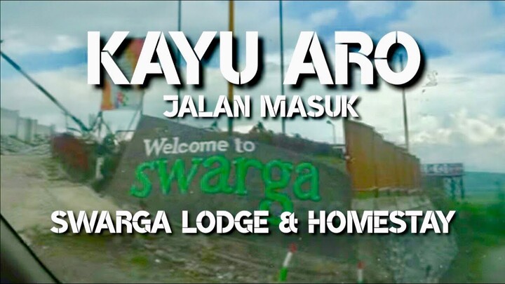KAYO ARO || PERJALANAN MENUJU SWARGA LODGE AND HOMESTAY