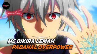 ANIME MC DIKIRA LEMAH PADAHAL OVERPOWER !