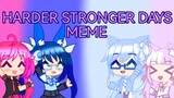 Gacha club】Meme Harder Stronger Days//Berkolaborasi Dengan Mystery Bunny
