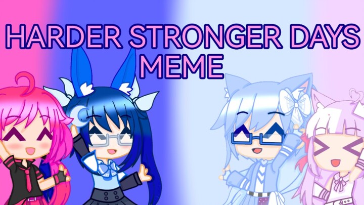 【Gacha club】Harder Stronger Days meme//Collab With Mystery Bunny