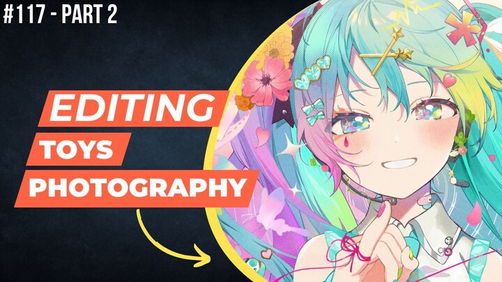 Hatsune Miku [Vocaloid] | Editing Toys Photography #117 (Part 2)