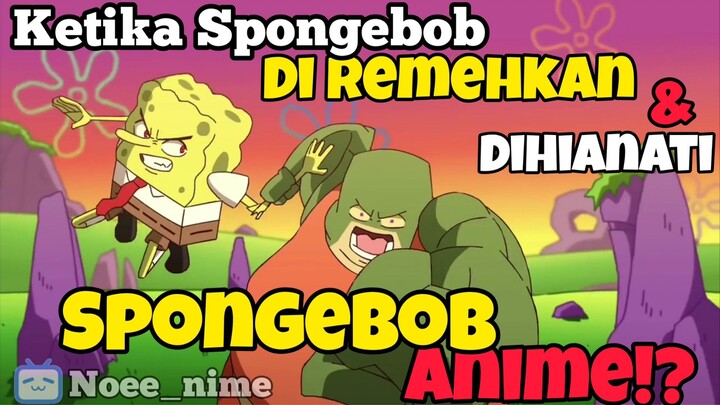 Spongebob jadi Anime!? di Remehkan & Dihianati😈!!