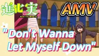 [The Fruit of Evolution]AMV |  "Don't Wanna Let Myself Down"