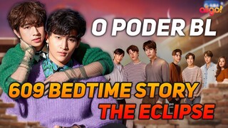 🔴 INDUSTRIA BL NA TAILÂNDIA E NOVIDADES 609 BEDTIME STORY  E THE ECLIPSE