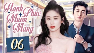 Hạnh Phúc Muộn Màng - Tập 06 | Phim Bộ Ngôn Tình Trung Quốc thuyết minh Hay 2024