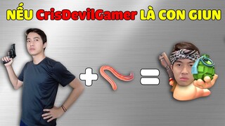 NẾU CrisDevilGamer LÀ CON GIUN