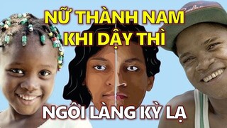 CỰC SỐC! Ngôi làng NỮ chuyển thành NAM ở độ tuổi dậy thì