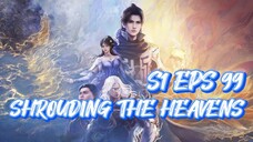 SHROUDING THE HEAVENS S1 EPS 99 (TERBARU)
