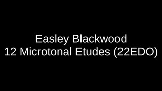 Easley Blackwood - 12 Microtonal Etudes (22EDO)
