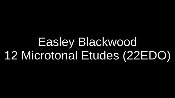 Easley Blackwood - 12 Microtonal Etudes (22EDO)