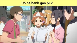 Cô bé bánh gạo p12