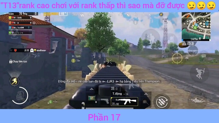Rank cao chơi với rabk thấp ấp thì sao mà đỡ được phần 17