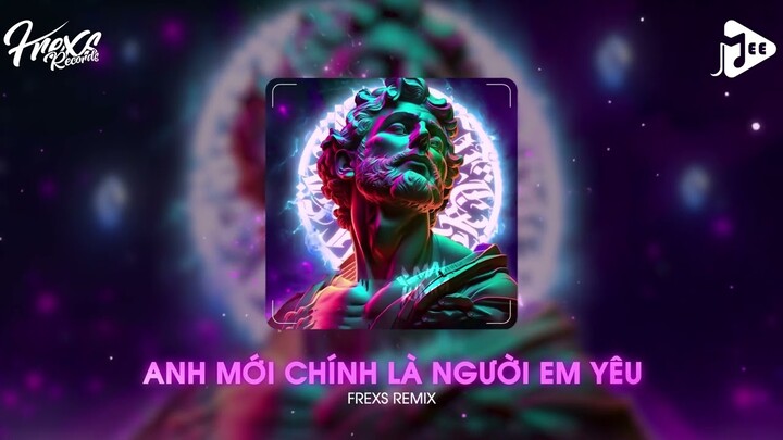 Anh Mới Chính Là Người Em Yêu (Frexs Remix) - Giờ Người Tìm Kiếm Những Đắm Đuối Xa Hoa Với Đời