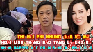 Thi Hài Phi Nhung đưa về Mỹ,Hoài Linh thông báo về tang lễ của cha￼￼,Nhóm Rapper xúc phạm Phật giáo￼