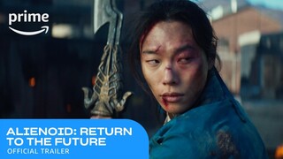 Alienoid: Return to the Future Official Trailer | Prime Video