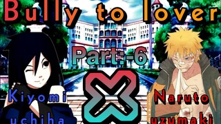 NARUTO X KIYOMI BULLY TO LOVER / NTS / PART:-6