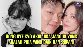 SONG HYE KYO AKUI JIKA JANG KI YONG ADALAH PRIA YANG BAIK DAN SOPAN!