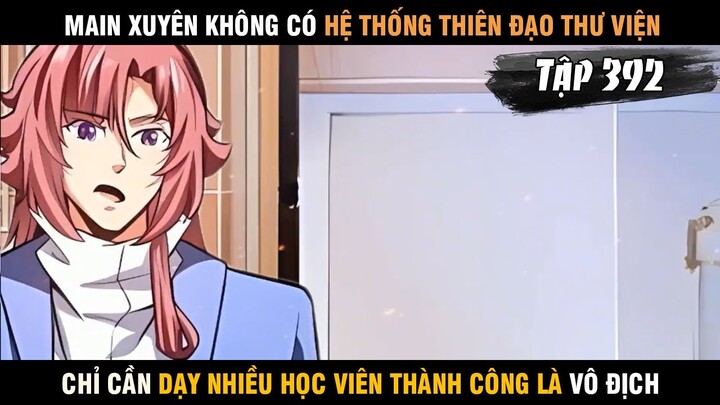 Review truyện tranh Main Xuyên Không Có Hệ Thống Thiên Đạo Thư Viện Cực Bá Tập 392