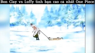 Bon clay vs luffy tinh bạn cao cả nhất one piece