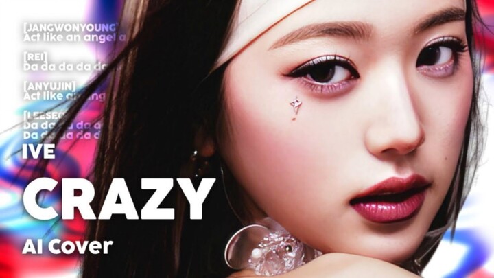 [AI COVER] IVE - CRAZY (Original Artist: LE SSERAFIM)