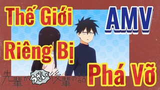 [Senpai Đáng Ghét Của Tôi, AMV] Thế Giới Riêng Bị Phá Vỡ