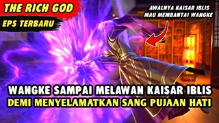 WANGKE MAU DIBANTAI OLEH KAISAR IBLIS HANYA KARENA INGIN MENYELAMATKAN SANG PUTRI | The Rich God