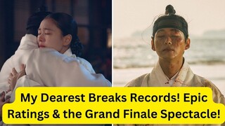 My Dearest Breaks Records! Epic Ratings, Double Triumph, and the Grand Finale Spectacle!