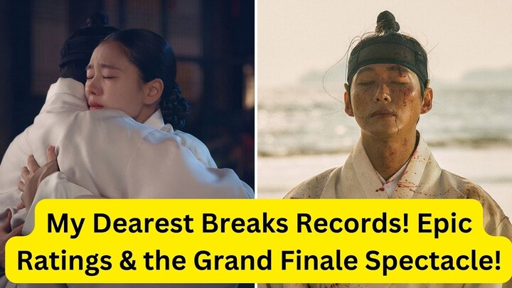 My Dearest Breaks Records! Epic Ratings, Double Triumph, and the Grand Finale Spectacle!