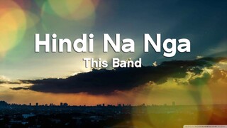 Hindi Na Nga - This Band (Lyrics)