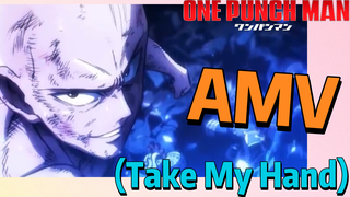 [วันพันช์แมน] AMV |  (Take My Hand)